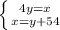 \left \{ {{4y=x} \atop {x=y+54}} \right.