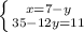 \left \{ {{x=7-y} \atop {35-12y=11}} \right.