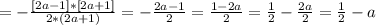 =-\frac{[2a-1]*[2a+1]}{2*(2a+1)} = -\frac{2a-1}{2} = \frac{1-2a}{2}= \frac{1}{2}- \frac{2a}{2}= \frac{1}{2}-a