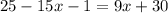 25-15x-1=9x+30