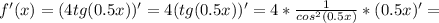 f'(x)=(4tg(0.5x))'=4(tg(0.5x))'=4 *\frac{1}{cos^2(0.5x)}*(0.5x)'=