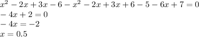 x^{2} -2x+3x-6- x^{2} -2x+3x+6-5-6x+7=0 \\ -4x+2=0 \\ -4x=-2&#10; \\ x=0.5