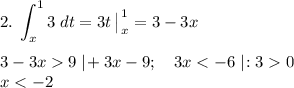 \displaystyle 2.\;\int ^1 _x 3\; dt=3t\begin{vmatrix}\\\end{matrix} ^1 _x =3-3x\\\\3-3x9\;|\!+3x-9;\quad 3x0\\x