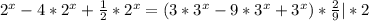 2^x-4*2^{x}+ \frac{1}{2}* 2^{x}=(3*3^{x}-9*3^{x}+3^x)* \frac{2}{9} |*2