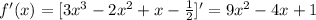 f'(x)=[3x^3-2x^2+x- \frac{1}{2} ]'=9x^2-4x+1