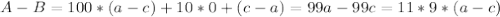 A-B=100*(a-c)+10*0+(c-a)=99a-99c=11*9*(a-c)