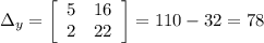 \Delta_y= \left[\begin{array}{ccc}5&16\\2&22\\\end{array}\right]=110-32=78