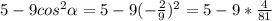 5-9cos^{2} \alpha =5-9(- \frac{2}{9}) ^{2} =5-9* \frac{4}{81}