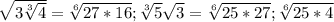 \sqrt{3 \sqrt[3]{4} } = \sqrt[6]{27*16} ; \sqrt[3]{5} \sqrt{3} = \sqrt[6]{25*27} ; \sqrt[6]{25*4}