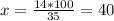 x= \frac{14*100}{35} = 40