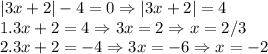 |3x+2|-4=0 \Rightarrow |3x+2|=4 \\1. 3x+2=4 \Rightarrow 3x=2 \Rightarrow x=2/3\\2.3x+2=-4 \Rightarrow 3x=-6 \Rightarrow x=-2