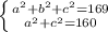 \left \{ {{a^{2}+b^{2}+c^{2}=169} \atop {a^{2}+c^{2}=160} \right.