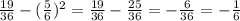 \frac{19}{36}-(\frac{5}{6})^2 = \frac{19}{36}-\frac{25}{36} = -\frac{6}{36} = -\frac{1}{6}