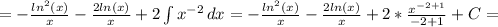 = - \frac{ln^2(x)}{x} - \frac{2ln(x)}{x}+ 2\int\limits {x^{-2} } \, dx &#10;= - \frac{ln^2(x)}{x} - \frac{2ln(x)}{x}+ 2*\frac{x^{-2+1}}{-2+1}+C =