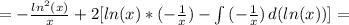 = - \frac{ln^2(x)}{x} +2[ln(x)*(- \frac{1}{x} )- \int\limits {(- \frac{1}{x} )} \, d(ln(x))] =