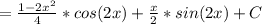 = \frac{1-2x^2}{4}*cos(2x)+ \frac{x}{2}*sin(2x)+C