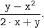 \tt \displaystyle \frac{y-x^2}{2 \cdot x+y} .