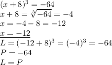 (x+8)^3 =-64\\&#10;x+8= \sqrt[3]{-64}=-4\\&#10;x=-4-8=-12\\&#10;\underline{x=-12 }\\&#10;L=(-12+8)^3=(-4)^3=-64\\&#10;P=-64\\&#10;L=P\\