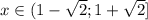 x\in(1- \sqrt{2};1+ \sqrt{2} ]