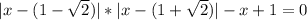 |x-(1- \sqrt{2})|*|x-(1+ \sqrt{2} )|-x+1=0