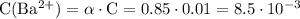 \mathrm{C(Ba^{2+})=\alpha \cdot C=0.85 \cdot 0.01=8.5 \cdot 10^{-3}}