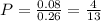 P = \frac{0.08}{0.26} = \frac{4}{13}