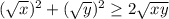 ( \sqrt{x})^2+( \sqrt{y} )^2 \geq 2 \sqrt{xy}