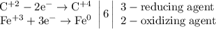 \left. \begin{array}{r} \mathrm{C^{+2}-2e^{-}\to C^{+4}} \\ \mathrm{Fe^{+3}+3e^{-}\to Fe^{0}} \end{array} \right|6 \left| \begin{array}{l} \mathrm{3-reducing\;agent} \\ \mathrm{2-oxidizing\;agent} \end{array} \right.