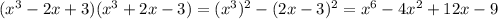 (x^3-2x+3)(x^3+2x-3)=(x^3)^2-(2x-3)^2=x^6-4x^2+12x-9