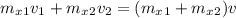 m_x_1v_1+m_x_2v_2=(m_x_1+m_x_2)v