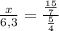 \frac{x}{6,3} = \frac{\frac{15}{7}}{\frac{5}{4} }