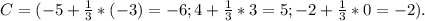 C=(-5+ \frac{1}{3}*(-3)=-6; 4+ \frac{1}{3}*3=5; -2+ \frac{1}{3}*0=-2).