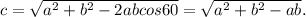 c= \sqrt{a^2+b^2-2abcos60}= \sqrt{a^2+b^2-ab} .