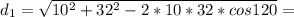 d_1= \sqrt{10^2+32^2-2*10*32*cos120}=