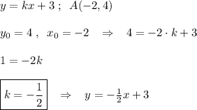 y=kx+3\; ;\; \; A(-2,4)\\\\y_0=4\; ,\; \; x_0=-2\; \; \; \Rightarrow \; \; \; 4=-2\cdot k+3\\\\1=-2k\\\\\boxed {k=-\frac{1}{2}}\; \; \; \Rightarrow \; \; \; y=-\frac{1}{2}x+3