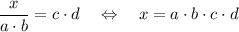 \dfrac{x}{a\cdot b}=c\cdot d~~~\Leftrightarrow~~~x=a\cdot b\cdot c\cdot d