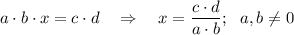 a\cdot b\cdot x=c\cdot d~~~\Rightarrow~~~x=\dfrac{c\cdot d}{a\cdot b};~~a,b\neq0