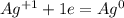 Ag^{+1} + 1e = Ag^{0}