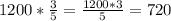 1200* \frac{3}{5}= \frac{1200*3}{5} = 720