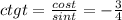 ctgt= \frac{cost}{sint} =- \frac{3}{4}