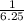 \frac{1}{6.25}