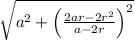 \sqrt{a^2+\left(\frac{2ar-2r^2}{a-2r}\right)^2}