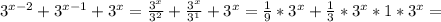 3^{x-2} + 3^{x-1} + 3^{x} = \frac{ 3^{x} }{ 3^{2} }+ \frac{ 3^{x} }{ 3^{1} }+ 3^{x} = \frac{1}{9}* 3^{x} + \frac{1}{3} * 3^{x} *1* 3^{x} =