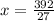 x= \frac{392}{27}