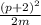 \frac{ (p+2)^{2} }{2m}