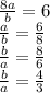 \frac{8a}{b } =6 \\ &#10; \frac{a}{b } = \frac{6}{8} \\ &#10; \frac{b}{a } = \frac{8}{6} \\ &#10; \frac{b}{a } = \frac{4}{3} \\