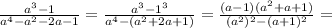 \frac{a^3-1}{a^4-a^2-2a-1} = \frac{a^3-1^3}{a^4-(a^2+2a+1)} =&#10;\frac{(a-1)(a^2+a+1)}{(a^2)^2-(a+1)^2} =