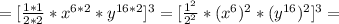 =[ \frac{1*1}{2*2} *x^{6*2}*y^{16*2}]^3=[ \frac{1^2}{2^2} *(x^6)^2*(y^{16})^2]^3=