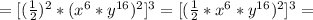 =[ (\frac{1}{2})^2 *(x^6*y^{16})^2]^3&#10;=[( \frac{1}{2}*x^6*y^{16})^2]^3=