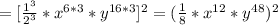 =[\frac{1^3}{2^3}* x^{6*3}*y^{16*3}]^2&#10;=(\frac{1}{8}* x^{12}*y^{48})^2